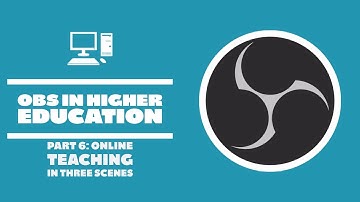 Online Teaching In Three Scenes - OBS in Higher Education - Part 6