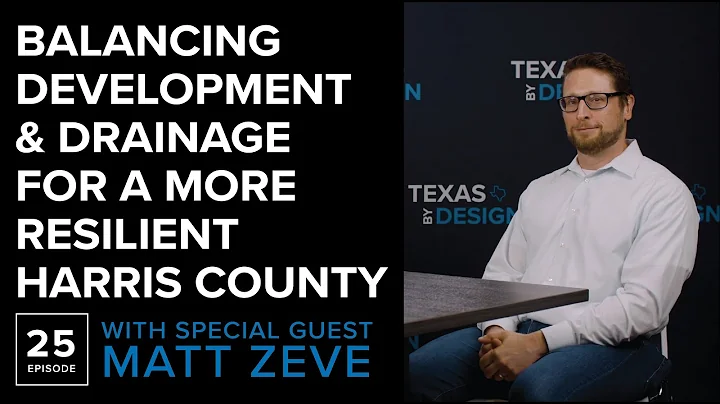 Balancing Development & Drainage for a More Resilient Harris County With Matt Zeve