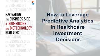 How to Leverage Predictive Analytics in Healthcare Investment Decisions | Rasit Dinc