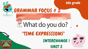 TIME EXPRESSIONS: Grammar Focus, Book 1, Unit 2, Act. 9.