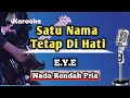Satu Nama Tetap Di hati - EYE (Karaoke Version) || Nada Rendah Pria