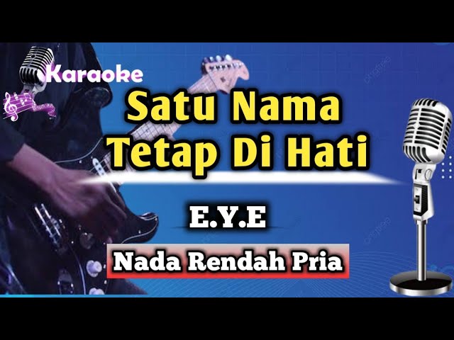 Satu Nama Tetap Di hati - EYE (Karaoke Version) || Nada Rendah Pria class=