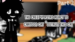 The Creepypastas react to Cartoon Cat 