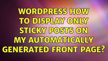 Wordpress: How to display only sticky posts on my automatically generated front page?
