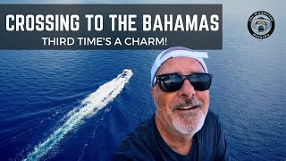 CROSSING TO THE BAHAMAS  IN MY AQUILA 54  THIRD TIME'S A CHARM!