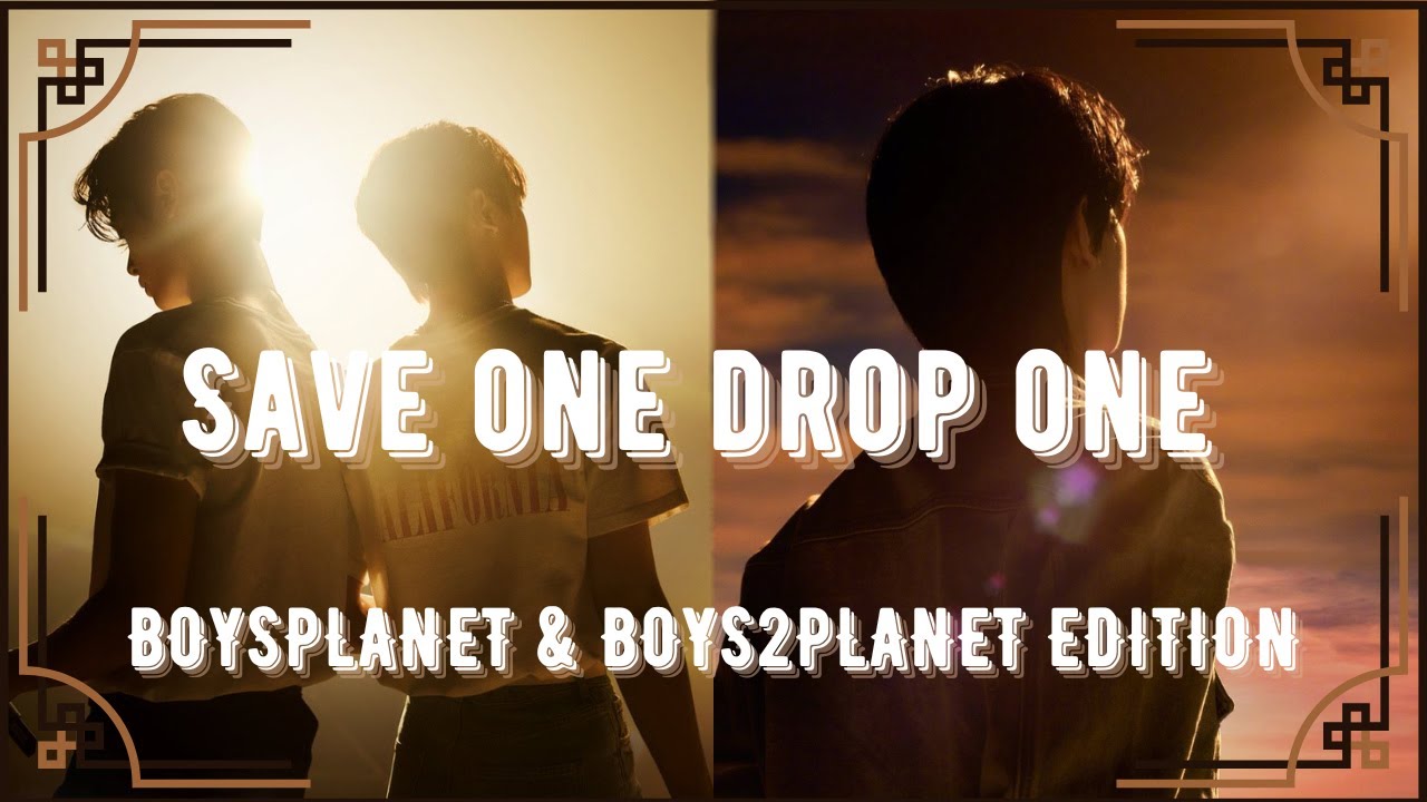 SAVE ONE DROP ONE | BOYS PLANET & BOYS2PLANET EDITION