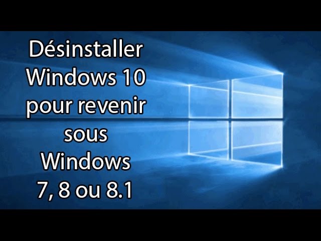 Desinstaller Windows 10 Pour Revenir Sous Windows 7 8 Ou 8 1 Youtube