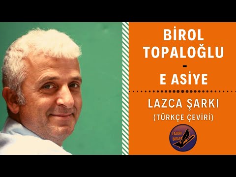 LAZCA ŞARKI : Birol Topaloğlu - E Asiye (Gyuli Çkimi) | Türkçe Çeviri