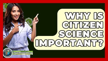 Why Is Citizen Science Important? - Earth Science Answers