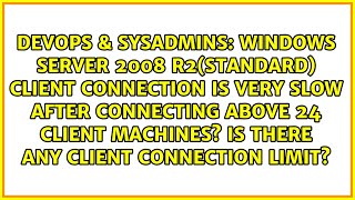 Windows server 2008 R2(standard) client connection is very slow after connecting above 24 client...