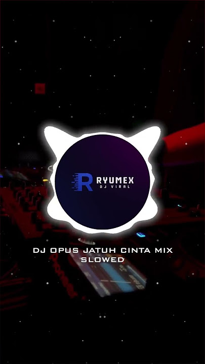 DJ OPUS JATUH CINTA MIXSLOWED