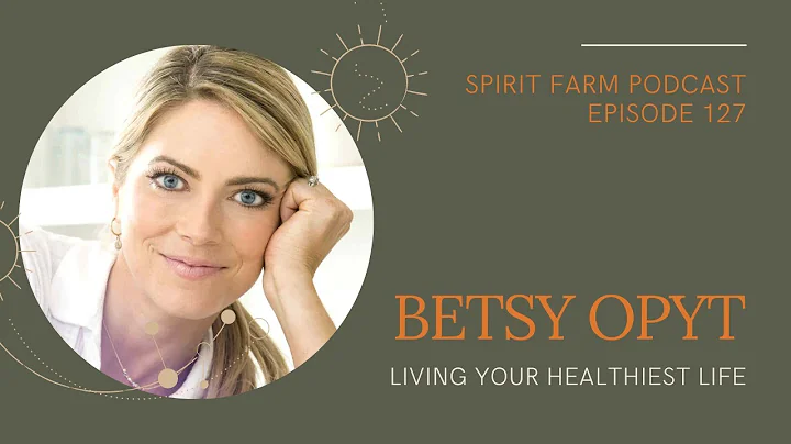 Betsy Opyt: Living Your Healthiest Life || S03EP127