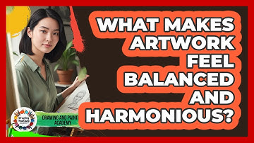 What Makes Artwork Feel Balanced And Harmonious?