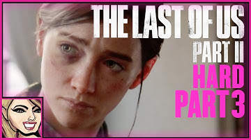 TLOU2 | Hard Difficulty | First Playthrough | Part  3