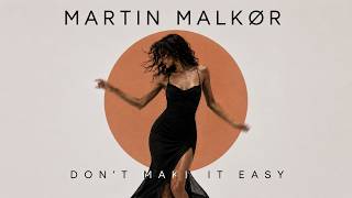 DON’T MAKE IT EASY — Modern Soulful House | Martin Malkør