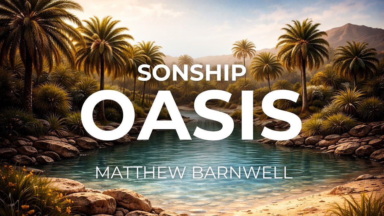 Sonship Oasis | Мэтью Барнуэлл