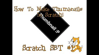 How To Make Thumbnails In Scratch! (SBT #1)
