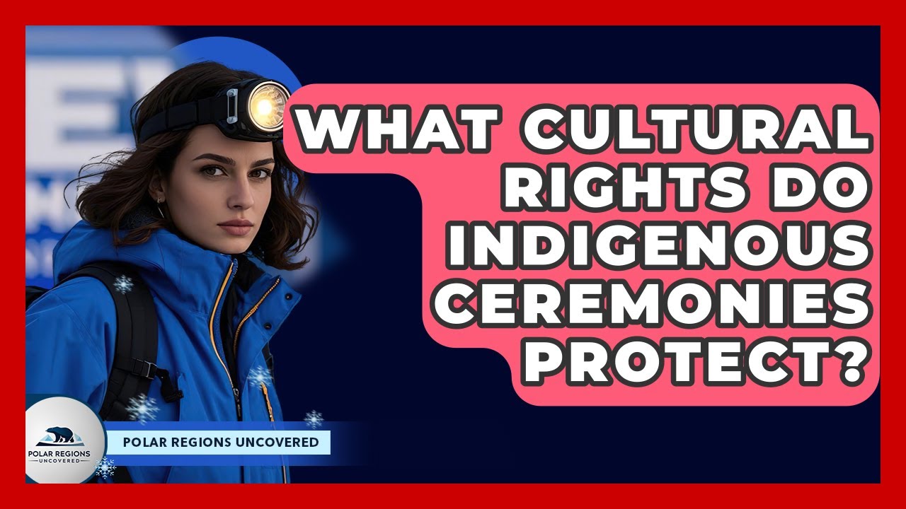 What Cultural Rights Do Indigenous Ceremonies Protect? - Polar Regions Uncovered