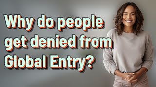 Why do people get denied from Global Entry?