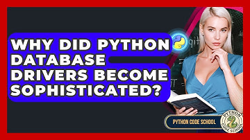 Why Did Python Database Drivers Become Sophisticated? - Python Code School