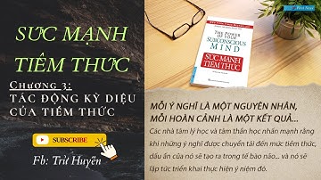 CHƯƠNG 3: TÁC ĐỘNG KỲ DIỆU CỦA TIỀM THỨC
