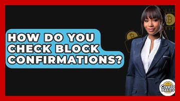How Do You Check Block Confirmations? - CryptoBasics360.com