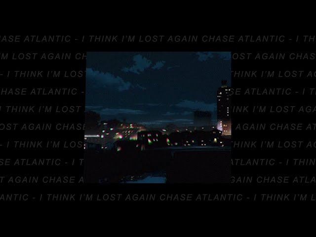 chase atlantic -  i think i'm lost again (slowed + reverb) class=