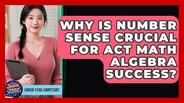 Why Is Number Sense Crucial For ACT Math Algebra Success? - Junior Year Jumpstart