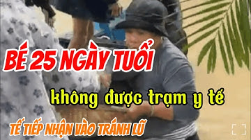 Bé 25 ngày tuổi không được trạm y tế tiếp nhận vào tránh lũ