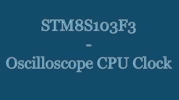 STM8S103F3 8-bit Microcontroller Tutorial -  Assembly Language - CPU Clock Oscilloscope
