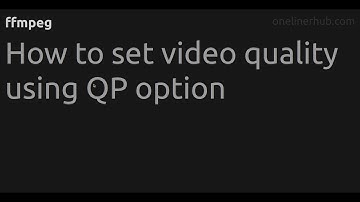 How to set video quality using QP option #ffmpeg