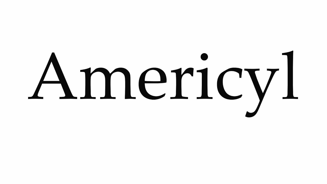 How to Pronounce Americyl - YouTube