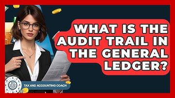 What Is The Audit Trail In The General Ledger? - Tax and Accounting Coach