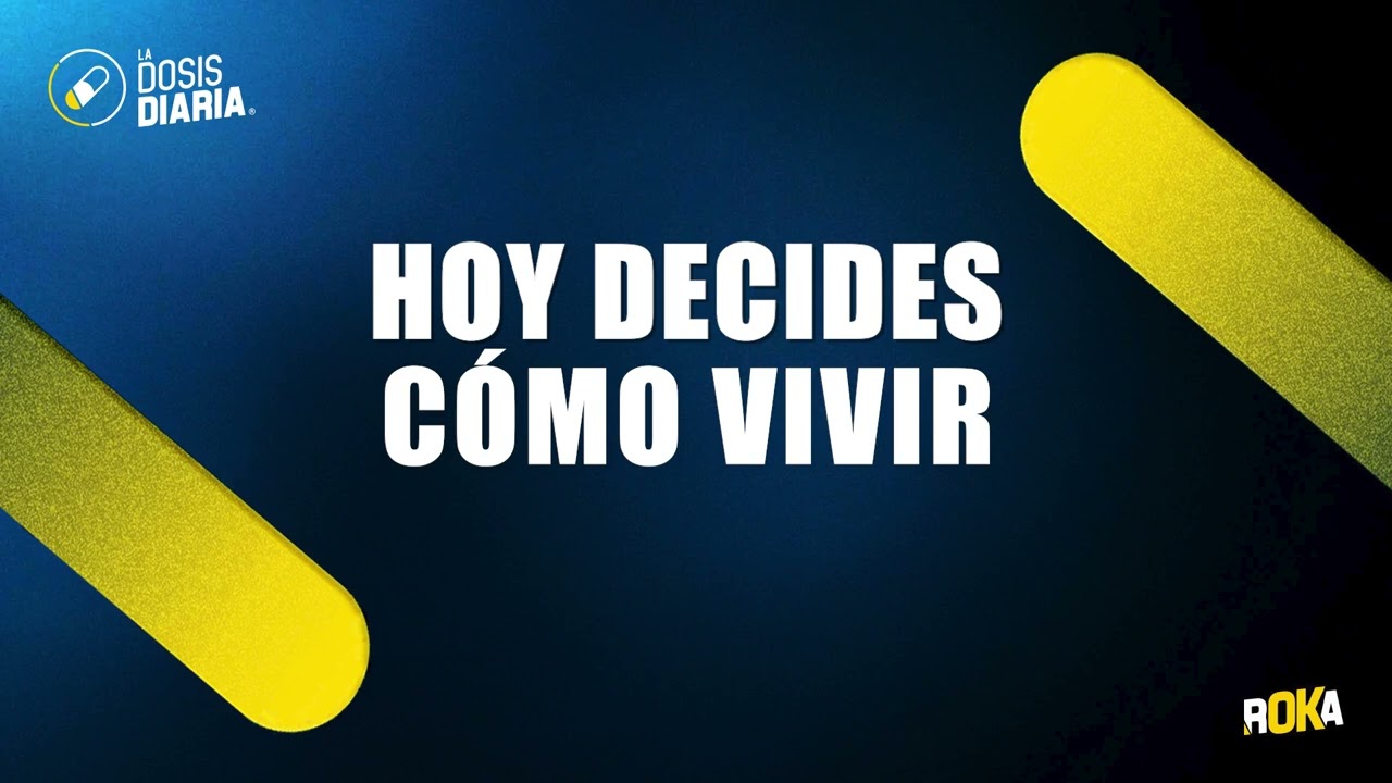Dosis Diaria Roka - Hoy decides cómo vivir