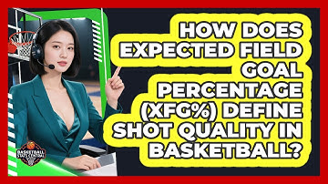 How Does Expected Field Goal Percentage (xFG%) Define Shot Quality In Basketball?