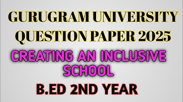 Gurugram University Question Paper 2025| Creating An Inclusive School| B.Ed 2nd year