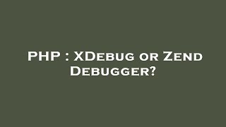 PHP : XDebug or Zend Debugger? Wealth