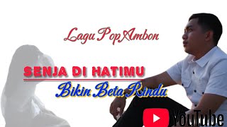 SENJA DI HATIMU, BIKIN BETA RINDU - LAGU POP AMBON - AMBON MANISE
