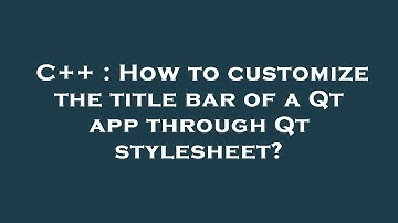 C++ : How to customize the title bar of a Qt app through Qt stylesheet?