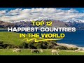 Top 12 Happiest Countries in the World - Learn Why!