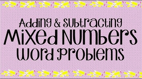 Adding and Subtracting Mixed Numbers Word Problems