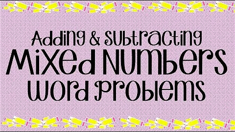 Adding and Subtracting Mixed Numbers Word Problems