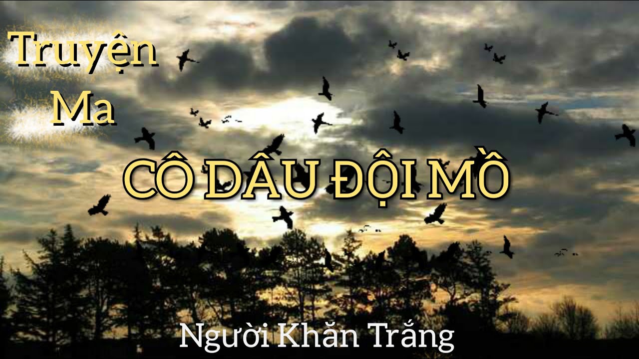 Truyện ma CÔ DÂU ĐỘI MỒ || NGƯỜI KHĂN TRẮNG