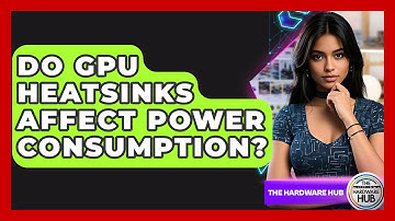 Do GPU Heatsinks Affect Power Consumption? - The Hardware Hub