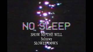 Sx1nxwy - SHOW ME THE WILL · SLOWED DOWN ·