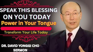 Speak Blessings Upon Yourself, CHANGE YOUR LIFE! - Dr. David Yonngi Cho