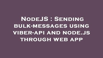 NodeJS : Sending bulk-messages using viber-api and node.js through web app