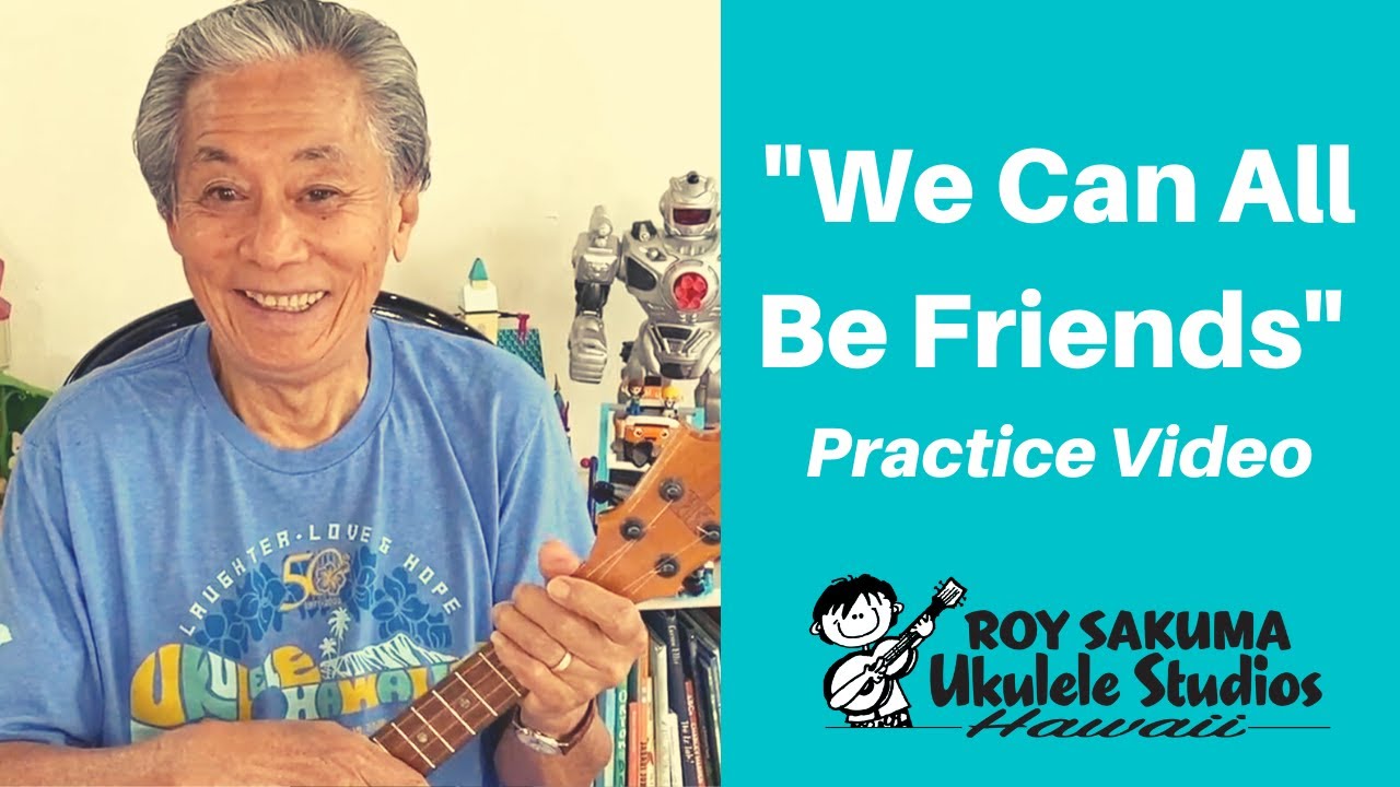 Roy Sakuma Ukulele Hawaii - Practice "We Can All Be Friends"