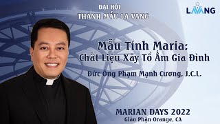 Mẫu Tính Maria: Chất Liệu Xây Tổ Ấm Gia Đình, Đức Ông Phạm Mạnh Cương-Đại Hội Thánh Mẫu La Vang 2022