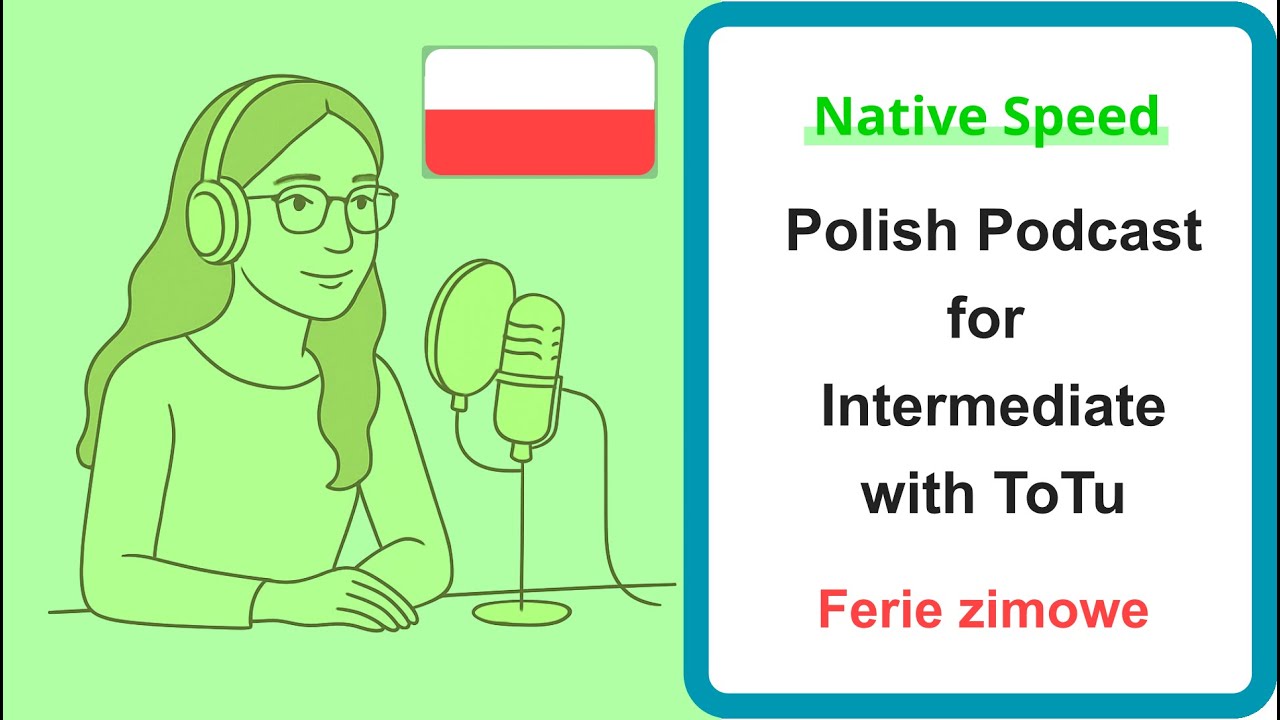Native-Speed Polish Podcast for Intermediate 21: Winter holidays Ferie zimowe